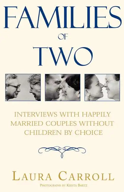 Families of Two: Interviews with Happily Married Couples Without Children by Choice - Paperback