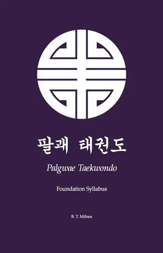 Palgwae Taekwondo: Foundation Syllabus - Paperback