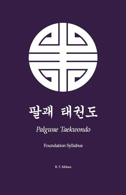 Palgwae Taekwondo: Foundation Syllabus - Paperback
