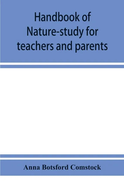 Handbook of nature-study for teachers and parents, based on the Cornell nature-study leaflets - Paperback