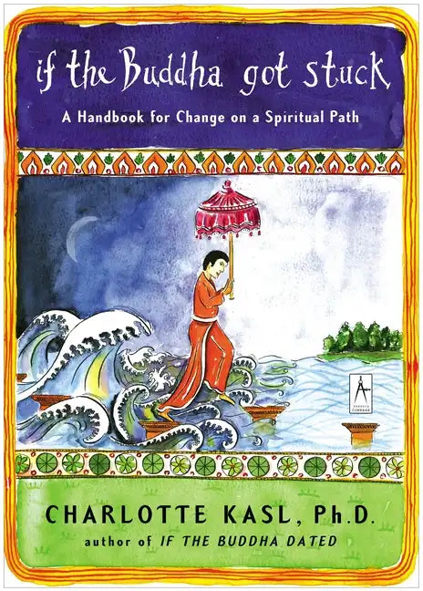 If the Buddha Got Stuck: A Handbook for Change on a Spiritual Path - Paperback