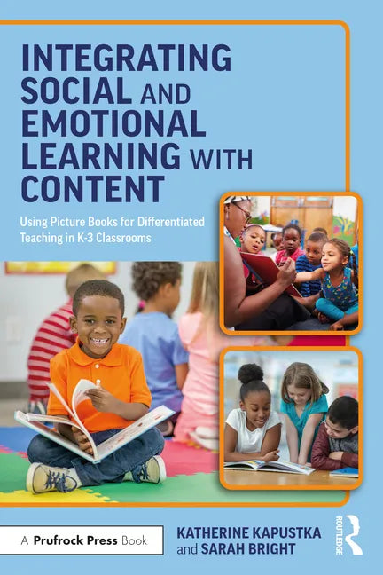 Integrating Social and Emotional Learning with Content: Using Picture Books for Differentiated Teaching in K-3 Classrooms - Paperback