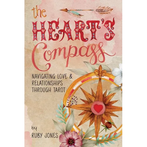 The Heart's Compass: Navigating Love and Relationships through Tarot - Paperback