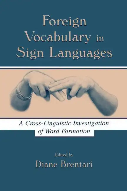 Foreign Vocabulary in Sign Languages: A Cross-Linguistic Investigation of Word Formation - Paperback