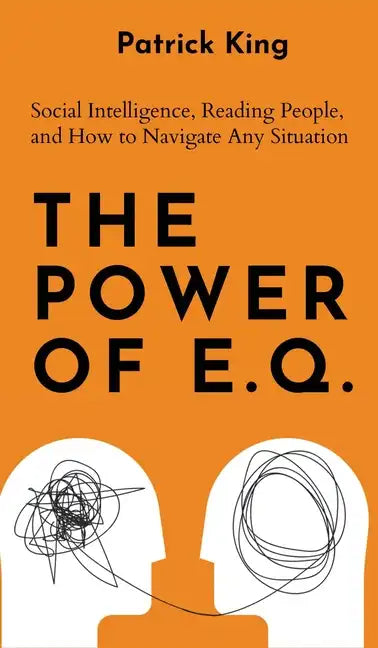 The Power of E.Q.: Social Intelligence, Reading People, and How to Navigate Any Situation - Hardcover
