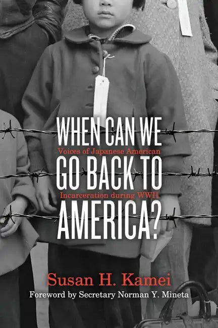 When Can We Go Back to America?: Voices of Japanese American Incarceration During WWII - Hardcover