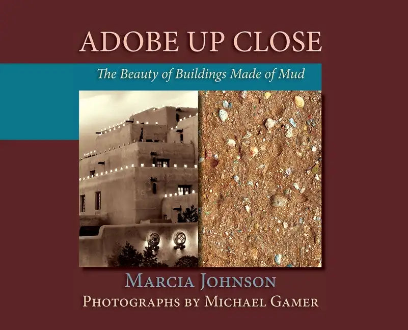 Adobe Up Close: The Beauty of Buildings Made of Mud - Hardcover