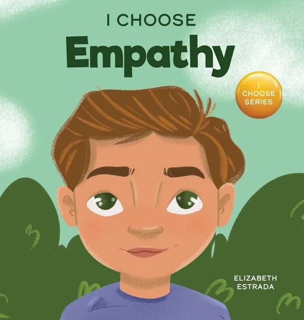 I Choose Empathy: A Colorful, Rhyming Picture Book About Kindness, Compassion, and Empathy - Hardcover