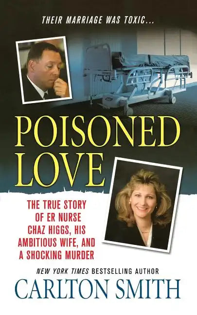 Poisoned Love: The True Story of ER Nurse Chaz Higgs, His Ambitious Wife, and a Shocking Murder - Paperback