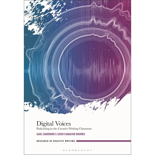 Digital Voices: Podcasting in the Creative Writing Classroom - Hardcover