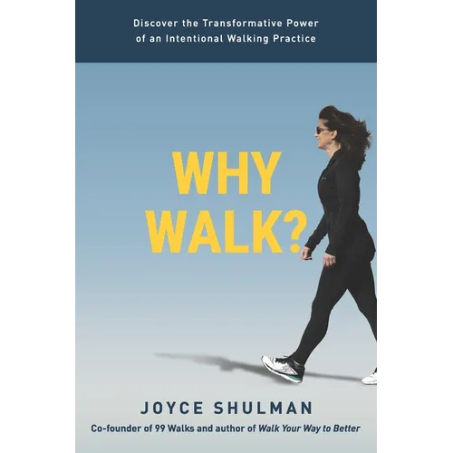 Why Walk?: Discover the Transformative Power of an Intentional Walking Practice - Paperback