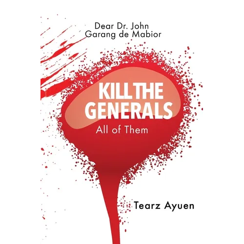 Dear Dr John Garang de Mabior KILL THE GENERALS All of Them - Paperback