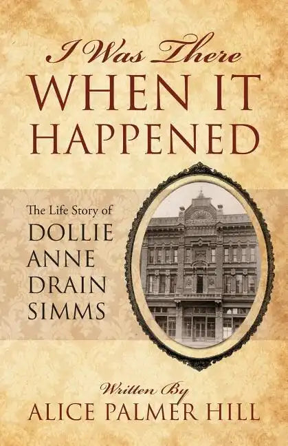 I Was There When It Happened: The Life Story of Dollie Anne Drain SIMMs - Paperback