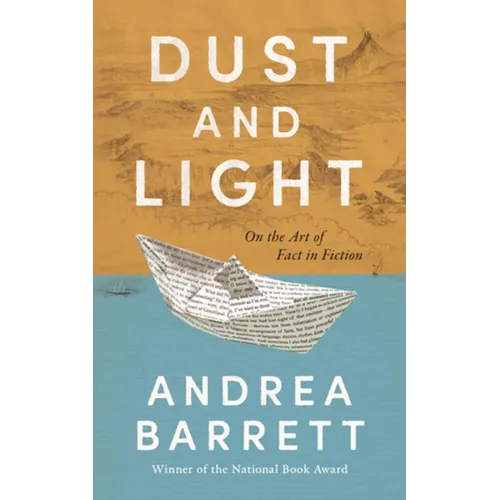 Dust and Light: On the Art of Fact in Fiction - Hardcover