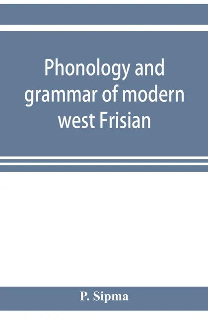 Phonology and grammar of modern west Frisian, with phonetic texts and glossary - Paperback