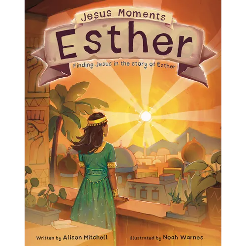 Jesus Moments: Esther: Finding Jesus in the Story of Esther - Hardcover