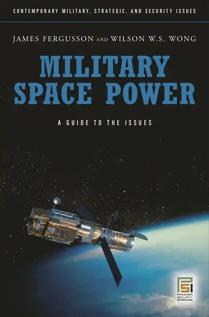 Military Space Power: A Guide to the Issues - Hardcover