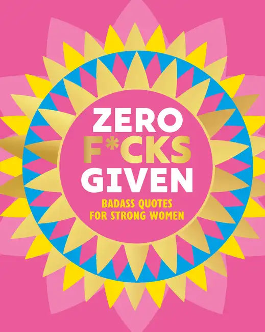 Zero F*cks Given: Badass Quotes for Strong Women - Hardcover