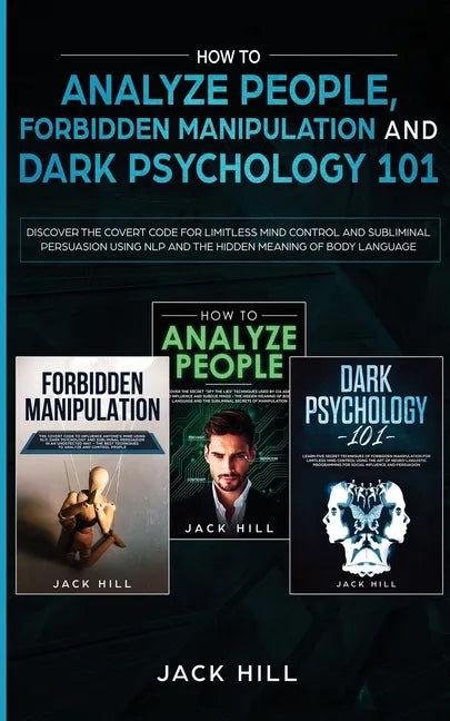 How to Analyze People, Forbidden Manipulation and Dark Psychology 101: Discover the Covert Code for Limitless Mind Control and Subliminal Persuasion U - Paperback