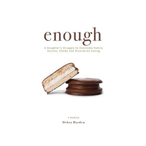 Enough: A Daughter's Struggle to Overcome Family Secrets, Shame and Disordered Eating - Paperback