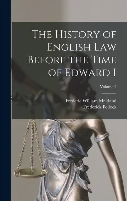 The History of English Law Before the Time of Edward I; Volume 2 - Hardcover