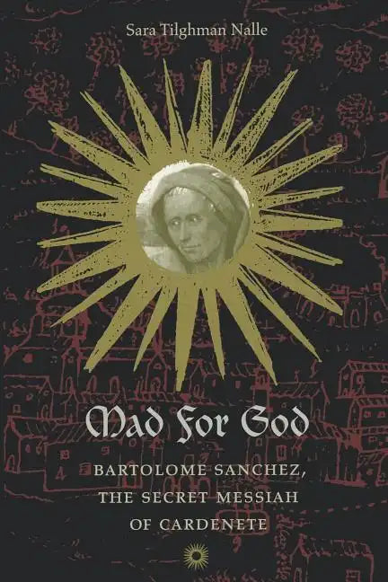 Mad for God: Bartolome Sanchez, the Secret Messiah of Cardenete - Paperback