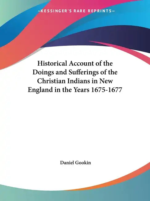 Historical Account of the Doings and Sufferings of the Christian Indians in New England in the Years 1675-1677 - Paperback
