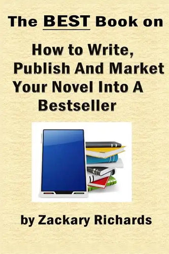 The Best Book on How to Write, Publish and Market Your Novel into a Bestseller - Paperback