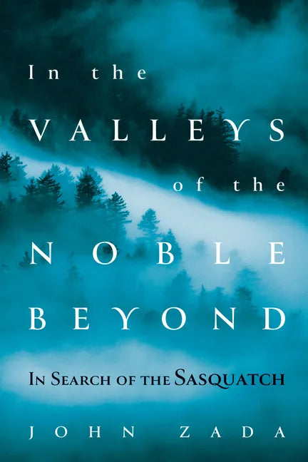 In the Valleys of the Noble Beyond: In Search of the Sasquatch - Paperback