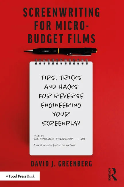 Screenwriting for Micro-Budget Films: Tips, Tricks and Hacks for Reverse Engineering Your Screenplay - Paperback