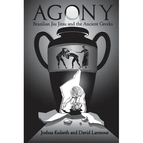 Agony: Brazilian Jiu Jitsu & the Ancient Greeks - Paperback