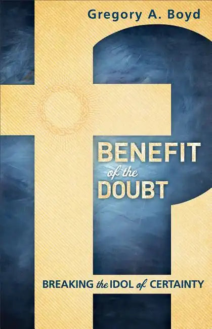 Benefit of the Doubt: Breaking the Idol of Certainty - Paperback