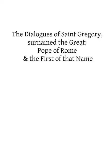 The Dialogues of Saint Gregory, surnamed the Great: Pope of Rome & the First of - Paperback