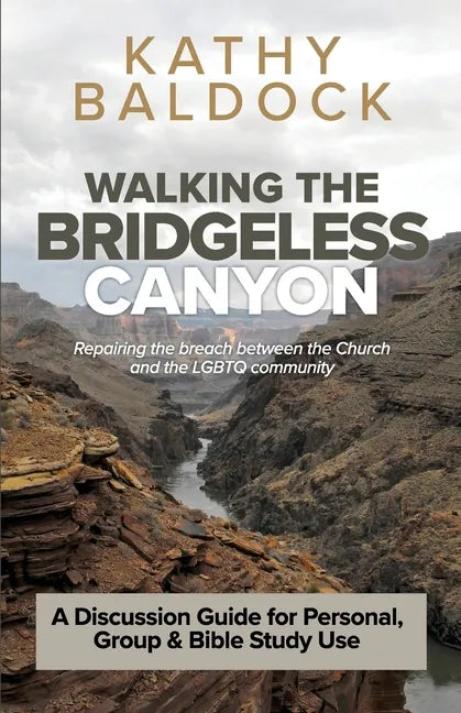 Walking the Bridgeless Canyon: Repairing the breach between the Church and the LGBT community: A Discussion Guide for Personal, Group & Bible Study U - Paperback