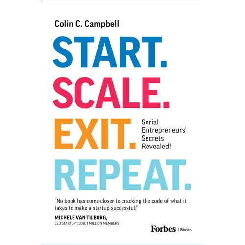 Start. Scale. Exit. Repeat.: Serial Entrepreneurs' Secrets Revealed! - Hardcover
