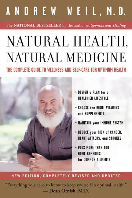 Natural Health, Natural Medicine: The Complete Guide to Wellness and Self-Care for Optimum Health - Paperback