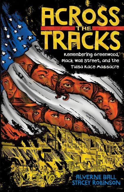 Across the Tracks: Remembering Greenwood, Black Wall Street, and the Tulsa Race Massacre - Hardcover