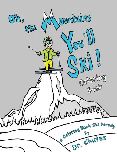 Oh, the Mountains You'll Ski! A Coloring Book Ski Parody - Paperback