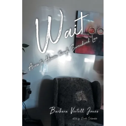 Wait: Access to Heaven through Surrendered Love - Paperback