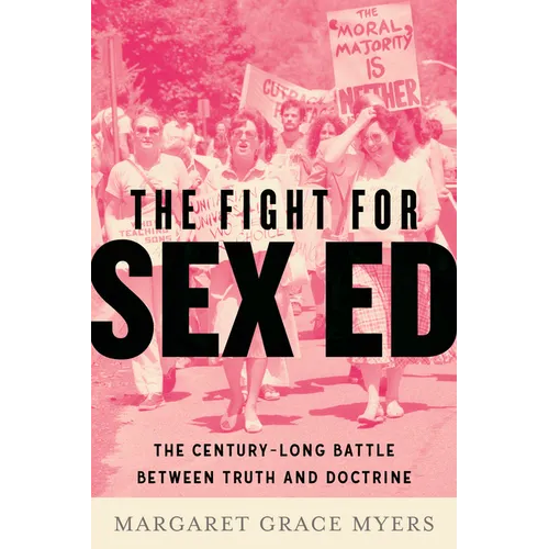 The Fight for Sex Ed: The Century-Long Battle Between Truth and Doctrine - Hardcover