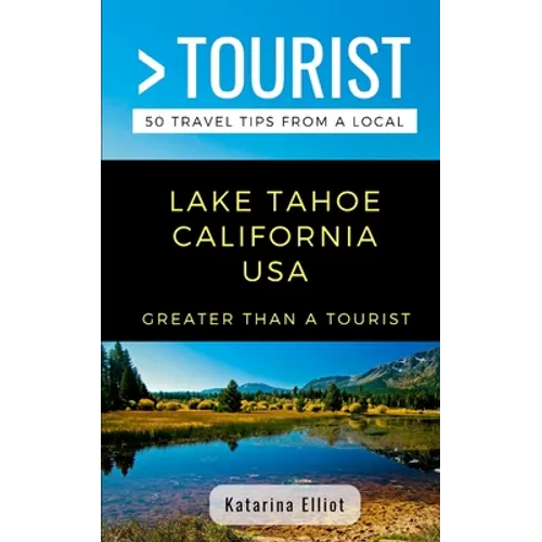 Greater Than a Tourist- Lake Tahoe California USA: 50 Travel Tips from a Local - Paperback