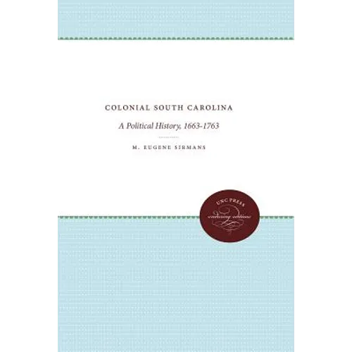 Colonial South Carolina: A Political History, 1663-1763 - Paperback