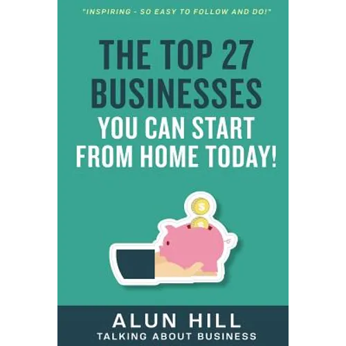 The Top 27 Businesses You Can Start From Home Today: 