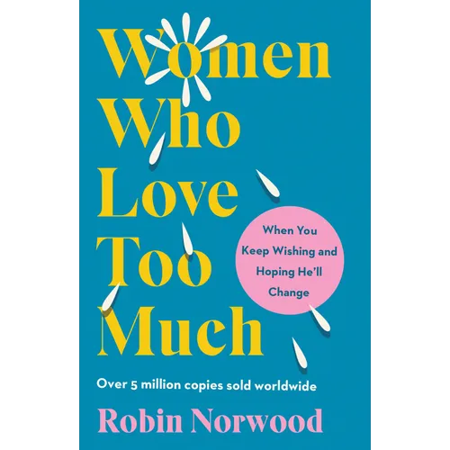 Women Who Love Too Much: When You Keep Wishing and Hoping He'll Change - Paperback