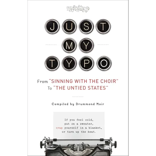 Just My Typo: From Sinning with the Choir to the Untied States - Paperback