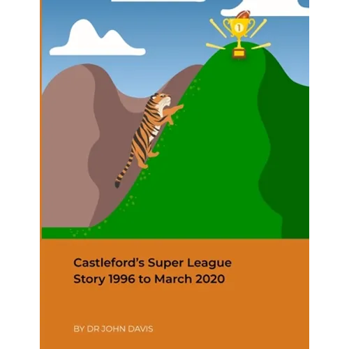 Castleford's Super League Story 1996 to March 2020 - Paperback