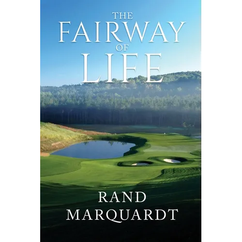 The Fairway of Life: Simple Secrets To Playing Better Golf By Going With The Flow - Paperback