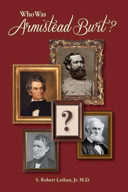 Who Was Armistead Burt?: The Center of the Southern Leadership Network - Paperback