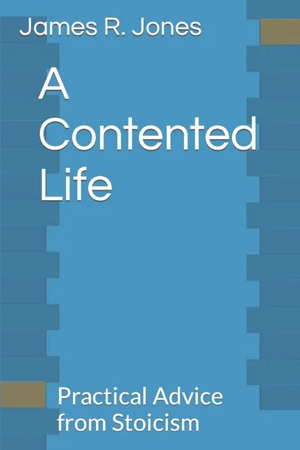 A Contented Life: Practical Advice from Stoicism - Paperback