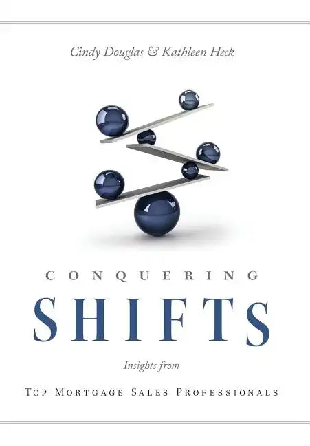 Conquering Shifts: Insights from Top Mortgage Sales Professionals - Hardcover